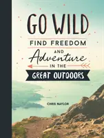 Go Wild - Freiheit und Abenteuer in der freien Natur finden - Go Wild - Find Freedom and Adventure in the Great Outdoors