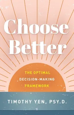 Besser wählen: Der optimale Entscheidungsfindungsrahmen - Choose Better: The Optimal Decision-Making Framework