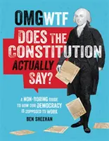 OMG WTF Does the Constitution Actually Say?: Ein nicht langweiliger Leitfaden für die Funktionsweise unserer Demokratie - OMG WTF Does the Constitution Actually Say?: A Non-Boring Guide to How Our Democracy Is Supposed to Work