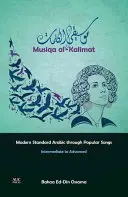 Musiqa Al-Kalimat: Modernes Standardarabisch mit populären Liedern: Mittelstufe bis Fortgeschrittene - Musiqa Al-Kalimat: Modern Standard Arabic Through Popular Songs: Intermediate to Advanced