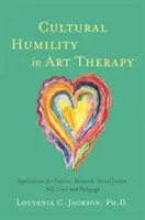 Kulturelle Bescheidenheit in der Kunsttherapie: Anwendungen für Praxis, Forschung, soziale Gerechtigkeit, Selbstfürsorge und Pädagogik - Cultural Humility in Art Therapy: Applications for Practice, Research, Social Justice, Self-Care, and Pedagogy