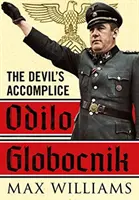 Odilo Globocnik: Der Komplize des Teufels - Odilo Globocnik: The Devil's Accomplice