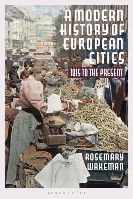 Eine moderne Geschichte der europäischen Städte: 1815 bis zur Gegenwart - A Modern History of European Cities: 1815 to the Present