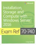 Prüfungsreferenz 70-740 Installation, Speicherung und Rechenleistung mit Windows Server 2016 - Exam Ref 70-740 Installation, Storage and Compute with Windows Server 2016