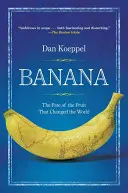 Banane: Das Schicksal der Frucht, die die Welt veränderte - Banana: The Fate of the Fruit That Changed the World