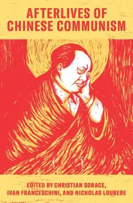 Das Nachleben des chinesischen Kommunismus: Politische Konzepte von Mao bis XI - Afterlives of Chinese Communism: Political Concepts from Mao to XI