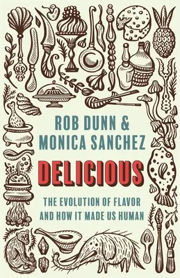 Köstlich: Die Evolution des Geschmacks und wie sie uns zu Menschen machte - Delicious: The Evolution of Flavor and How It Made Us Human