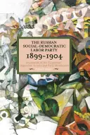 Die Russische Sozialdemokratische Arbeiterpartei, 1899-1904: Dokumente der „ökonomistischen“ Opposition gegen Iskra und den frühen Menschewismus - The Russian Social-Democratic Labour Party, 1899-1904: Documents of the 'Economist' Opposition to Iskra and Early Menshevism