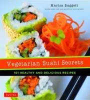 Vegetarische Sushi-Geheimnisse: 101 gesunde und köstliche Rezepte - Vegetarian Sushi Secrets: 101 Healthy and Delicious Recipes