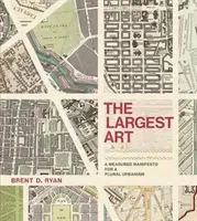 Die größte Kunst: Ein gemessenes Manifest für einen pluralen Urbanismus - The Largest Art: A Measured Manifesto for a Plural Urbanism