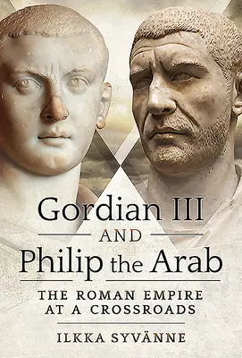 Gordian III. und Philipp der Araber: Das Römische Reich am Scheideweg - Gordian III and Philip the Arab: The Roman Empire at a Crossroads