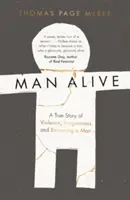 Man Alive - Eine wahre Geschichte über Gewalt, Vergebung und das Erwachsenwerden eines Mannes - Man Alive - A True Story of Violence, Forgiveness and Becoming a Man