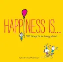 Glücklich sein ist . ...: 500 Dinge, über die man glücklich sein kann - Happiness Is . . .: 500 Things to Be Happy about