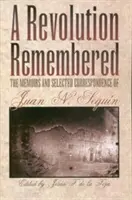 Eine erinnerte Revolution: Die Memoiren und ausgewählte Korrespondenz von Juan N. Segun - A Revolution Remembered: The Memoirs and Selected Correspondence of Juan N. Segun