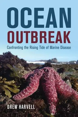 Ausbruch der Ozeane: Konfrontation mit der steigenden Flut von Meereskrankheiten - Ocean Outbreak: Confronting the Rising Tide of Marine Disease