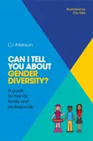 Kann ich dir etwas über Geschlechtervielfalt erzählen? Ein Leitfaden für Freunde, Familie und Berufstätige - Can I Tell You about Gender Diversity?: A Guide for Friends, Family and Professionals