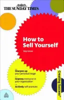 Wie man sich selbst verkauft: Schärfen Sie Ihr persönliches Image; beeindrucken Sie jeden in Ihrer Organisation; machen Sie aktiv Eigenwerbung - How to Sell Yourself: Sharpen Up Your Personal Image; Impress Everyone in Your Organisation; Actively Self-Promote