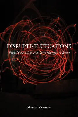 Störende Situationen: Fraktaler Orientalismus und Queer-Strategien in Beirut - Disruptive Situations: Fractal Orientalism and Queer Strategies in Beirut