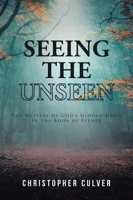 Das Unsichtbare sehen: Das Geheimnis von Gottes verborgener Hand im Buch Esther - Seeing the Unseen: The Mystery of God's Hidden Hand in the Book of Esther