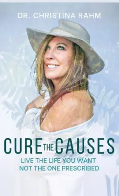 Cure the Causes: Lebe das Leben, das du willst, nicht das, das dir vorgeschrieben wird - Cure the Causes: Live the Life you want, not the one prescribed