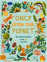 Once Upon Our Planet - Mit 12 Geschichten neu ins Bett gehen - Once Upon Our Planet - Rewild bedtime with 12 stories