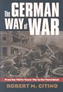 Die deutsche Art des Krieges: Vom Dreißigjährigen Krieg zum Dritten Reich - The German Way of War: From the Thirty Years' War to the Third Reich