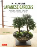 Japanische Miniatur-Gärten: Schöne Bonsai-Landschaftsgärten für Ihr Zuhause - Miniature Japanese Gardens: Beautiful Bonsai Landscape Gardens for Your Home