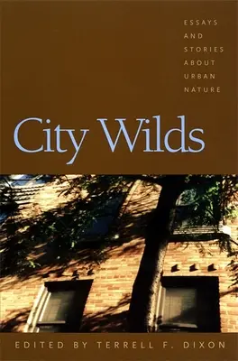 Wilde Stadt: Essays und Geschichten über die städtische Natur - City Wilds: Essays and Stories about Urban Nature