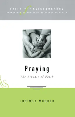 Glaube in der Nachbarschaft - Beten: Die Rituale des Glaubens - Faith in the Neighborhood - Praying: The Rituals of Faith