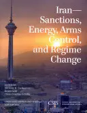 Iran: Sanktionen, Energie, Rüstungskontrolle und Regimewechsel - Iran: Sanctions, Energy, Arms Control, and Regime Change