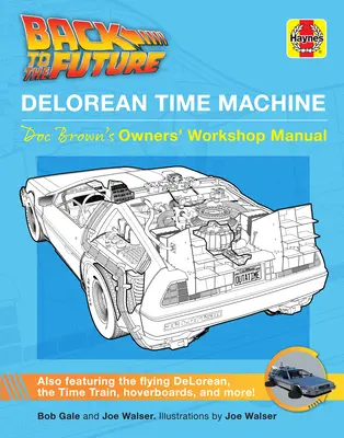 Zurück in die Zukunft: Delorean Zeitmaschine: Doc Browns Werkstatthandbuch für den Besitzer - Back to the Future: Delorean Time Machine: Doc Brown's Owner's Workshop Manual