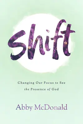 Verschiebung: Unseren Fokus ändern, um die Gegenwart Gottes zu sehen - Shift: Changing Our Focus to See the Presence of God