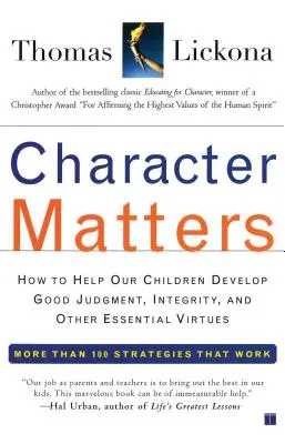 Auf den Charakter kommt es an: Wie wir unseren Kindern helfen, ein gutes Urteilsvermögen, Integrität und andere wichtige Tugenden zu entwickeln - Character Matters: How to Help Our Children Develop Good Judgment, Integrity, and Other Essential Virtues