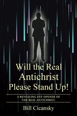 Wird der wahre Antichrist bitte aufstehen! Ein entlarvender Augenöffner des wahren Antichristen. - Will the Real Antichrist Please Stand Up!: A Revealing Eye-Opener of the Real Antichrist.