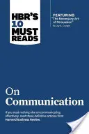 Hbr's 10 Must Reads on Communication (mit dem Hauptartikel The Necessary Art of Persuasion, von Jay A. Conger) - Hbr's 10 Must Reads on Communication (with Featured Article the Necessary Art of Persuasion, by Jay A. Conger)