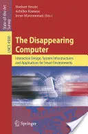 Der verschwundene Computer: Interaktionsdesign, Systeminfrastrukturen und Anwendungen für intelligente Umgebungen - The Disappearing Computer: Interaction Design, System Infrastructures and Applications for Smart Environments