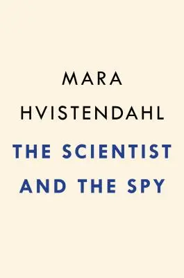 Die Wissenschaftlerin und der Spion: Eine wahre Geschichte über China, das FBI und Industriespionage - The Scientist and the Spy: A True Story of China, the Fbi, and Industrial Espionage