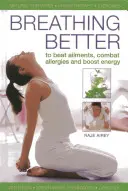 Besser atmen: Beschwerden besiegen, Allergien bekämpfen und Energie tanken - Breathing Better: To Beat Ailments, Combat Allergies and Boost Energy