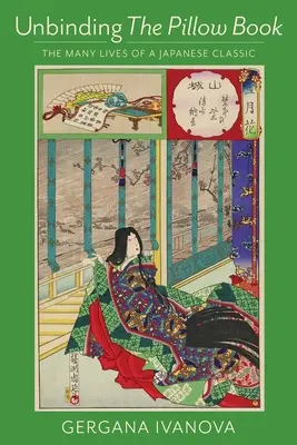Das Kissenbuch aufschlagen: Die vielen Leben eines japanischen Klassikers - Unbinding the Pillow Book: The Many Lives of a Japanese Classic