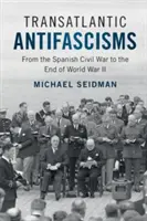 Transatlantische Antifaschismen: Vom Spanischen Bürgerkrieg bis zum Ende des Zweiten Weltkriegs - Transatlantic Antifascisms: From the Spanish Civil War to the End of World War II