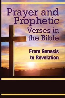 Gebet und prophetische Verse in der Bibel: Von der Genesis bis zur Offenbarung - Prayer and Prophetic Verses in the Bible: From Genesis to Revelation