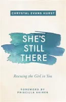 Sie ist immer noch da: Die Rettung des Mädchens in dir - She's Still There: Rescuing the Girl in You