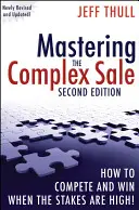 Den komplexen Verkauf meistern: Wie Sie sich durchsetzen und gewinnen, wenn viel auf dem Spiel steht! - Mastering the Complex Sale: How to Compete and Win When the Stakes Are High!