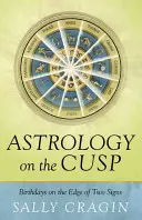 Astrologie auf dem Scheitelpunkt: Geburtstage am Rande von zwei Zeichen - Astrology on the Cusp: Birthdays on the Edge of Two Signs