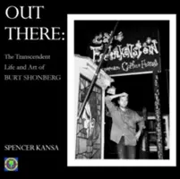 Dort draußen: Das transzendente Leben und die Kunst von Burt Shonberg - Out There: The Transcendent Life and Art of Burt Shonberg