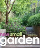 Der neue kleine Garten: Zeitgenössische Prinzipien, Bepflanzung und Praxis - New Small Garden: Contemporary Principles, Planting and Practice