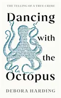 Der Tanz mit dem Oktopus - Die Erzählung eines wahren Verbrechens - Dancing with the Octopus - The Telling of a True Crime