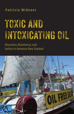 Giftiges und berauschendes Öl: Entdeckung, Widerstand und Gerechtigkeit in Aotearoa-Neuseeland - Toxic and Intoxicating Oil: Discovery, Resistance, and Justice in Aotearoa New Zealand