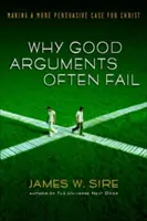 Warum gute Argumente oft scheitern: Ein überzeugenderes Argument für Christus - Why Good Arguments Often Fail: Making a More Persuasive Case for Christ