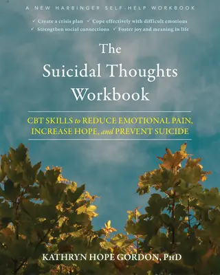 Das Arbeitsbuch zu Selbstmordgedanken: CBT-Fähigkeiten zur Verringerung des emotionalen Schmerzes, zur Steigerung der Hoffnung und zur Verhinderung von Selbstmord - The Suicidal Thoughts Workbook: CBT Skills to Reduce Emotional Pain, Increase Hope, and Prevent Suicide
